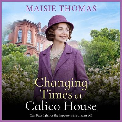 Changing Times at Calico House - Maisie Thomas, Audio, 9781836332701