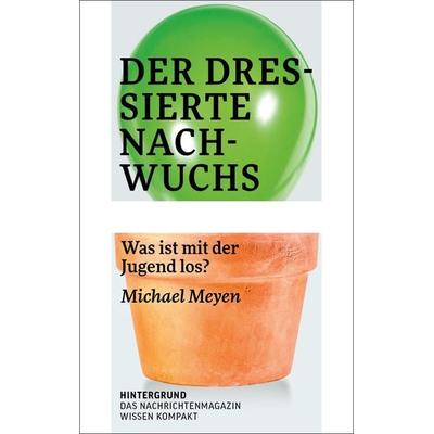 Der dressierte Nachwuchs, Taschenbuch von Michael Meyen, Verlag Hintergrund, 978-3-910568-13-6
