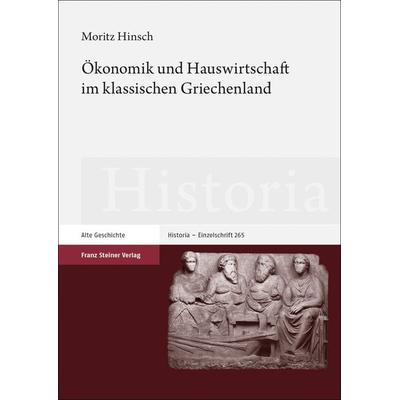 Ökonomik und Hauswirtschaft im klassischen Griechenland, Gebundene Ausgabe von Moritz Hinsch, Franz Steiner Verlag, 978-3-515-12841-4