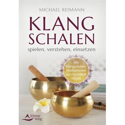 Klangschalen spielen, verstehen, einsetzen, Taschenbuch von Michael Reimann, Schirner, 978-3-8434-1563-7