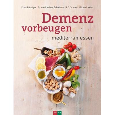 Demenz vorbeugen, Gebundene Ausgabe von Erica Bänziger,med. Schmiedel Volker,med. Nehls Michael, FONA, 978-3-03780-619-7