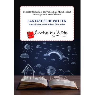 Fantastische Welten - Geschichten von Kindern für Kinder, Taschenbuch von Irene Schemel, Buchschmiede, 978-3-99139-098-5