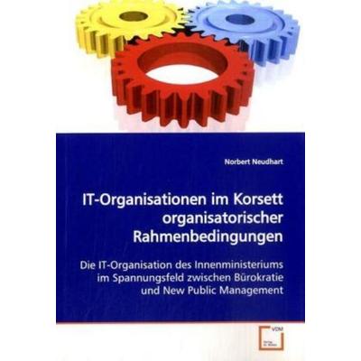 Neudhart, N: IT-Organisationen im Korsett organisatorischerR, Taschenbuch von Norbert Neudhart, VDM, 978-3-639-17658-2