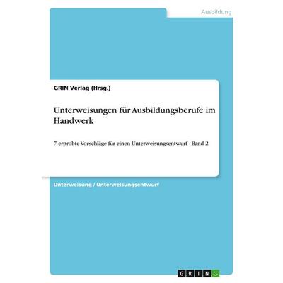 Unterweisungen für Ausbildungsberufe im Handwerk, Taschenbuch von GRIN Verlag (Hrsg., GRIN, 978-3-640-18448-4