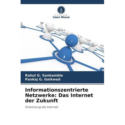 Informationszentrierte Netzwerke: Das Internet der Zukunft, Taschenbuch von Rahul G. Sonkamble,Pankaj G. Gaikwad, Verlag Unser Wissen,