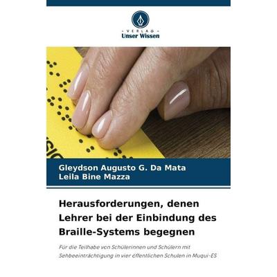 Herausforderungen, denen Lehrer bei der Einbindung des Braille-Systems begegnen, Taschenbuch von Gleydson Augusto G. Da Mata,Leila Bine Mazza, Verlag
