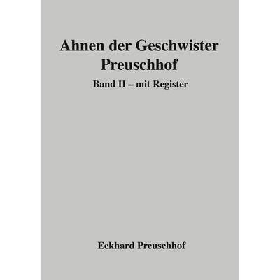 Ahnen der Geschwister Preuschhof, Gebundene Ausgabe von Eckhard Preuschhof, BoD – Books on Demand, 978-3-7583-2551-9