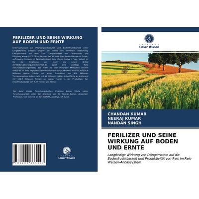 Ferilizer und Seine Wirkung Auf Boden und Ernte, Taschenbuch von Chandan Kumar,Neeraj Kumar,Nandan Singh, Verlag Unser Wissen, 978-620-3-63544-7