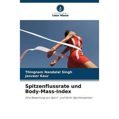 Spitzenflussrate und Body-Mass-Index, Taschenbuch von Thingnam Nandalal Singh,Jasveer Kaur, Verlag Unser Wissen, 978-620-9-01743-8