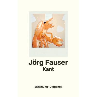 Kant, Gebundene Ausgabe von Jörg Fauser, Diogenes Verlag AG, 978-3-257-07169-6