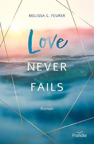 Feurer, Melissa C. - Love Never Fails (Lichtenberg-Trilogie) - Preis vom 13.10.2026 11:25:28 h