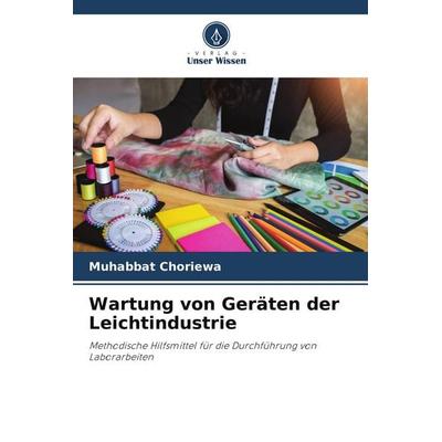 Wartung von Geräten der Leichtindustrie, Taschenbuch von Muhabbat Choriewa, Verlag Unser Wissen, 978-620-9-52165-2