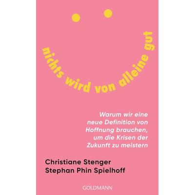 Nichts wird von alleine gut, Taschenbuch von Christiane Stenger,Stephan Phin Spielhoff, Goldmann, 978-3-442-18030-1