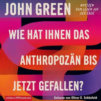 Wie hat Ihnen das Anthropozän bis jetzt gefallen? - John Green, Audio, 9783844928495