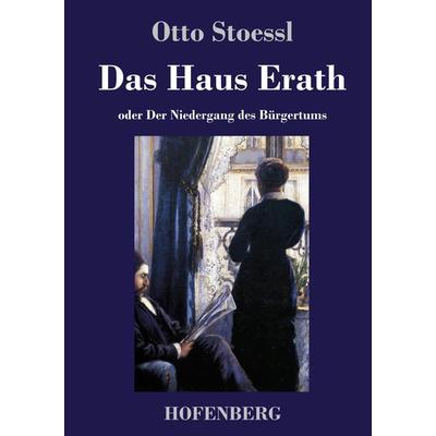 Das Haus Erath, Gebundene Ausgabe von Otto Stoessl, Hofenberg, 978-3-7437-3404-3