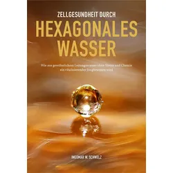 Zellgesundheit durch Hexagonales Wasser (Buch) - Ingomar W. Schwelz - UMH