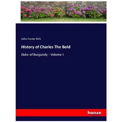 History of Charles The Bold, Belletristik von John Foster Kirk