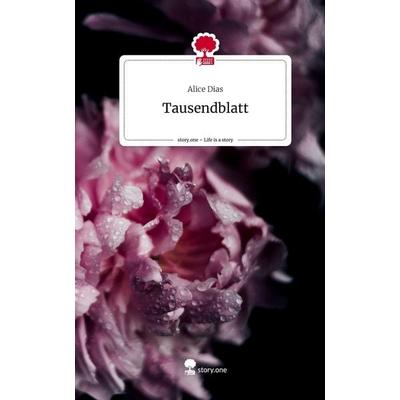 Tausendblatt. Life is a Story - story.one, Gebundene Ausgabe von Alice Dias, Storylution, 978-3-7115-5932-6