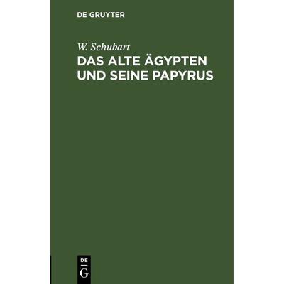 Das alte Ägypten und seine Papyrus, Gebundene Ausgabe von W. Schubart, De Gruyter, 978-3-11-263483-7