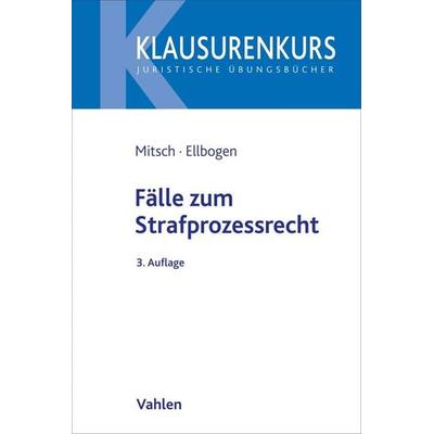 Fälle zum Strafprozessrecht, Taschenbuch von Wolfgang Mitsch,Klaus Ellbogen, Vahlen, Franz, 978-3-8006-7003-1