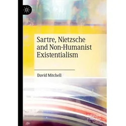 Sartre, Nietzsche and Non-Humanist Existentialism, Sachbücher von David Mitchell