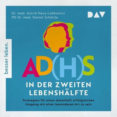 AD(H)S in der zweiten Lebenshälfte. Strategien für einen lebenslang erfolgreichen Umgang mit einer besonderen Art zu sein - Astrid
