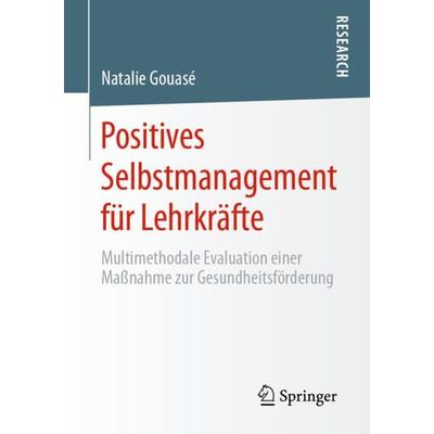 Positives Selbstmanagement für Lehrkräfte, Taschenbuch von Natalie Gouasé, Springer Fachmedien Wiesbaden GmbH, 978-3-658-32160-4