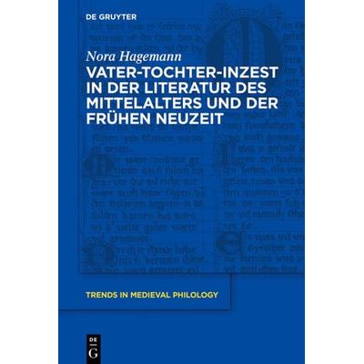 Vater-Tochter-Inzest in der Literatur des Mittelalters und der Frühen Neuzeit, Gebundene Ausgabe von Nora Hagemann, De Gruyter, 978-3-11-061560-9