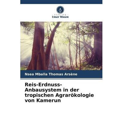 Reis-Erdnuss-Anbausystem in der tropischen Agrarökologie von Kamerun, Taschenbuch von Nsea Mballa Thomas Arsène, Verlag Unser Wissen,