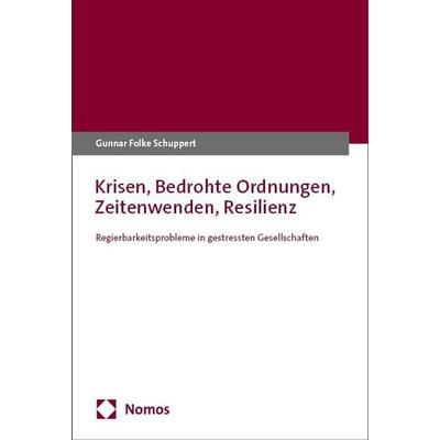 Krisen, Bedrohte Ordnungen, Zeitenwenden, Resilienz, Taschenbuch von Gunnar Folke Schuppert, Nomos, 978-3-7560-1618-1