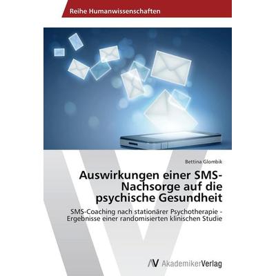 Auswirkungen einer SMS-Nachsorge auf die psychische Gesundheit, Taschenbuch von Bettina Glombik, AV Akademikerverlag, 978-3-639-47239-4