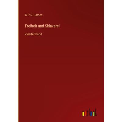 Freiheit und Sklaverei, Gebundene Ausgabe von G. P. R. James, Outlook, 978-3-368-02187-0