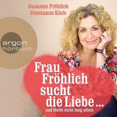 Frau Fröhlich sucht die Liebe ... und bleibt nicht lang allein - Susanne Fröhlich,Constanze Kleis, Audio, 9783732414178