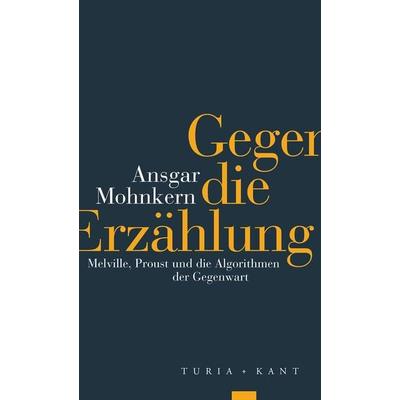 Gegen die Erzählung, Taschenbuch von Ansgar Mohnkern, Verlag Turia + Kant, 978-3-9851403-7-4