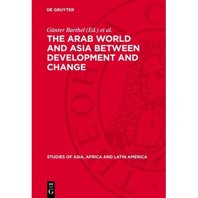 The Arab World and Asia between Development and Change, Gebundene Ausgabe von , De Gruyter, 978-3-11-271220-7