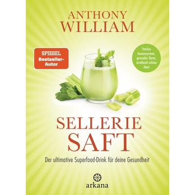 Selleriesaft, Gebundene Ausgabe von Anthony William, Arkana