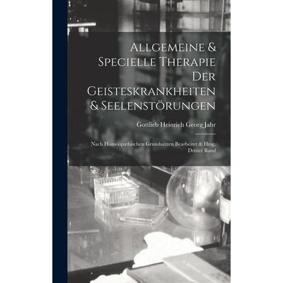 Allgemeine & Specielle Therapie Der Geisteskrankheiten & Seelenstörungen, Gebundene Ausgabe von Gottlieb Heinrich Georg Jahr, Legare Street Press,