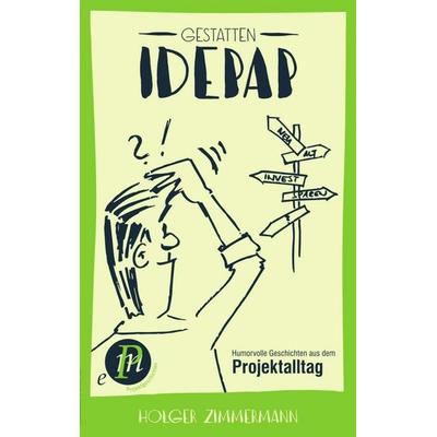 Gestatten, Idepap!, Taschenbuch von Holger Zimmermann, Tredition, 978-3-7345-0490-7