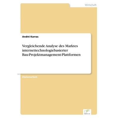 Vergleichende Analyse des Marktes internettechnologiebasierter Bau-Projektmanagement-Plattformen, Taschenbuch von André Karras, GRIN,