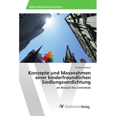 Konzepte und Massnahmen einer kinderfreundlichen Siedlungsverdichtung, Taschenbuch von Emanuel Schleiss, AV Akademikerverlag, 978-3-639-87461-7