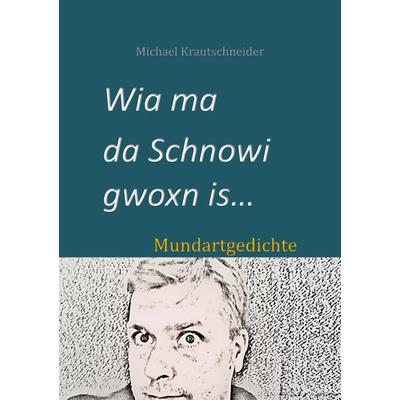 Wia ma da Schnowi gwoxn is..., Taschenbuch von Michael Krautschneider, Epubli, 978-3-7598-7408-5