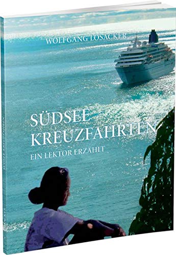 Wolfgang Losacker - Südsee Kreuzfahrten: Ein Lektor erzählt - Preis vom 09.10.2026 07:28:09 h