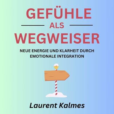 Gefühle als Wegweiser - Laurent Kalmes, Audio, 4067248420256