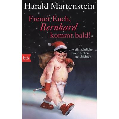 Freuet Euch, Bernhard kommt bald!, Taschenbuch von Harald Martenstein, btb