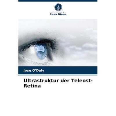 Ultrastruktur der Teleost-Retina, Taschenbuch von Jose O'Daly; Verlag Unser Wissen, 978-620-6-61193-6