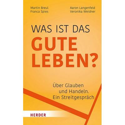 Was ist das gute Leben?, Taschenbuch von Martin Breul,Aaron Langenfeld,Franca Spies,Veronika Weidner, Herder, 978-3-451-39718-9