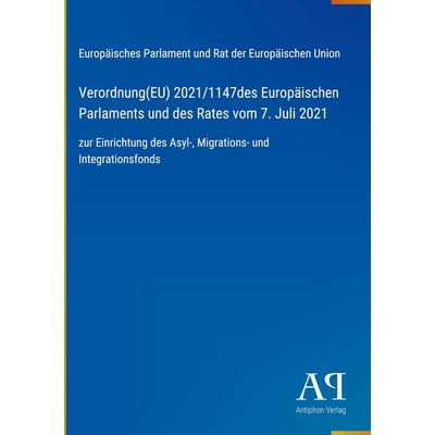 Verordnung(EU) 2021/1147des Europäischen Parlaments und des Rates vom 7. Juli 2021, Gebundene Ausgabe von Europäisches Parlament und Rat der