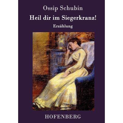 Heil dir im Siegerkranz!, Gebundene Ausgabe von Ossip Schubin, Hofenberg, 978-3-7437-0591-3