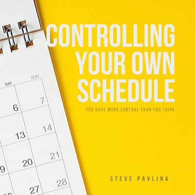 Controlling Your Own Schedule - Steve Pavlina, Audio, 4061707343902