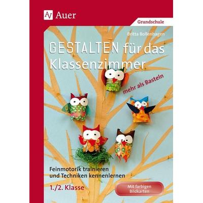 Gestalten Klassenzimmer - mehr als Basteln 1/2, Geheftet von Britta Bollenhagen, Auer Verlag in der AAP Lehrerwelt GmbH